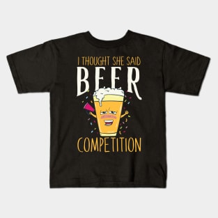I thought she said beer competition - Funny cheer dad gift Kids T-Shirt
